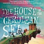 A house built at the edge of a cliff, overhanging over the sea. The words, "The House in the Cerulean Sea" and the author, TJ Klune.